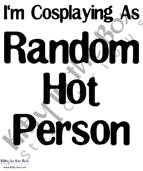 I'm Cosplaying as a Random Hot Person